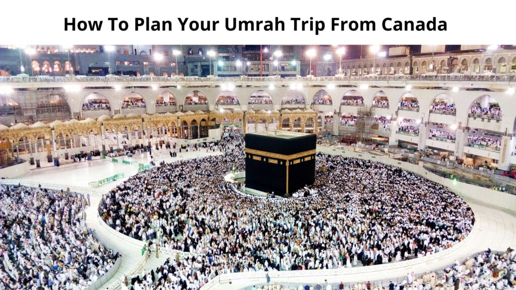 How to Plan Your Umrah Trip: Get Umrah Package from Canada